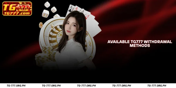 Available TG777 Withdrawal Methods