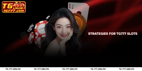 Strategies for TG777 Slots