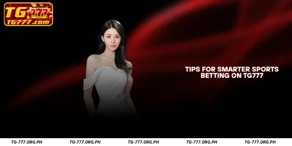 Tips for Smarter Sports Betting on TG777