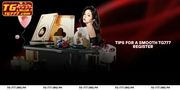 Tips for a Smooth TG777 Register