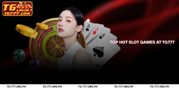 Top Hot Slot Games at TG777