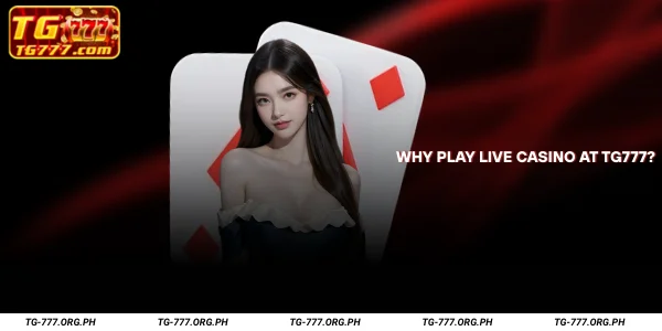 Why Play Live Casino at TG777?